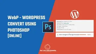 Serve images in next-gen formats, jpg/png to WebP (Photoshop or online) | upload WebP WordPress 2022