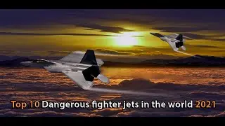 Top 10 fighter jets in the world 2021