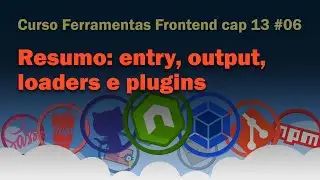 Cap 13 | #06 Curso Webpack: Resumo: entry, output, loaders e plugins