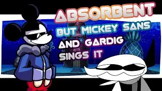 FNF Absorbent but Mickey Sans and Gardig sings it (Cover)