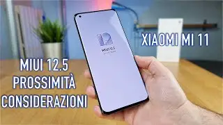 Xiaomi Mi 11: MIUI 12.5, Sensore di Prossimità e Considerazioni