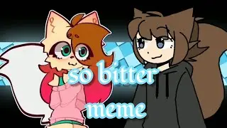 So bitter! ~meme~ fake collab with @Madi_channel_official (Animation)💕✨