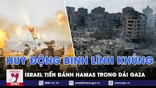 Israel tập hợp binh lính quy mô khủng khiếp tiến đánh Gaza; Mỹ không giới hạn lằn ranh đỏ với Israel