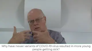 Video 11: Why have newer variants of COVID 19 virus resulted in more young people?