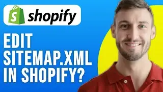 Can You Edit Sitemap.xml in Shopify 2024 ?