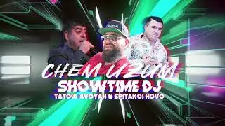 Showtime DJ  - CHEM UZUM  feat Tatoul Avoyan & Spitakci Hovo