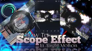 How To Make Amazing Scope Effect | Alight Motion Scope Effect Preset 2022