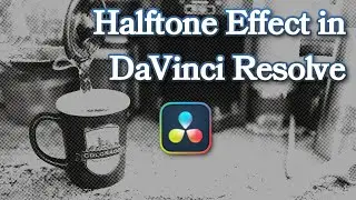 How to make a Halftone Effect in DaVinci Resolve