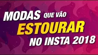 Novidades Instagram: 5 Tendencias do Insta 2018 pra Você Ficar de Olho