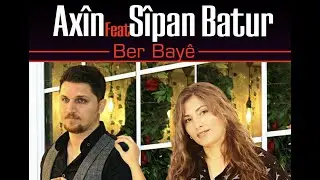 AXÎN & SÎPAN BATUR - BER BAYÊ (4K) [Official Music Video]