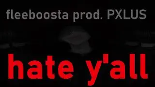 fleeboosta prod.PXLUS - hate y'all (текст песни/lyrics)