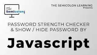 Password strength checker & show / hide password using Javascript - by The Semicolon
