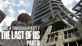The Last Of Us 2 GAMEPLAY WALKTHROUGH PART 7 - (The Last of Us Part 2)