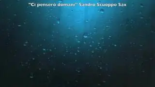 Ci penserò domani Pooh..SAX version by Sandro Scuoppo