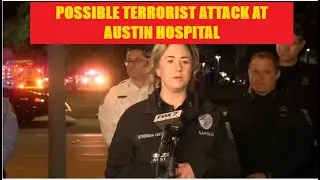Possible Terrorist Attack At Austin Hospital - But Gov Can't Talk About It