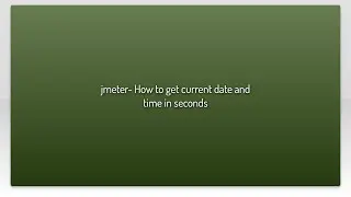 jmeter- How to get current date and time in seconds