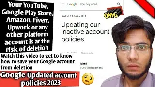 Google Updated inactive account policies - YouTube, Amazon, Fiverr, Upwork account risk of deletion
