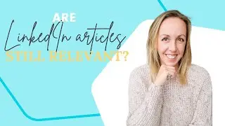 Are LinkedIn articles still relevant?