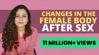 How does the female body change after sex? | Dr. Riddhima Shetty