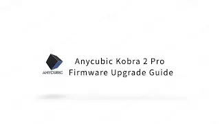 Anycubic Kobra 2 Pro firmware upgrade guide