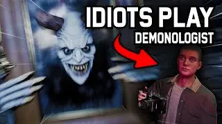 Idiots play Demonologist!