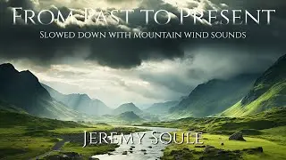 Jeremy Soule (Skyrim) — “From Past to Present” (…but it’s slowed with mtn. wind sounds) (2 Hrs.)