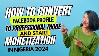 How To Convert Facebook Profile To Professional Mode and Start Monetization in NIGERIA 2024