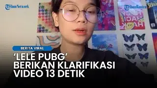 Lele PUBG Berikan Klarifikasi Video 13 Detik: Tersebar Saat Sang Pacar Lagi Mabuk
