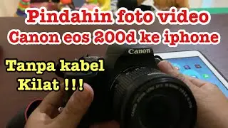 PINDAHIN FOTO VIDEO DARI KAMERA CANON EOS 200D KE HP IPHONE. TANPA KABEL SUPER KILAT !!!