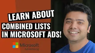 Learn How To Use Combined List In Microsoft Ads!