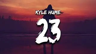 Kyle Hume - 23 (Lyrics)