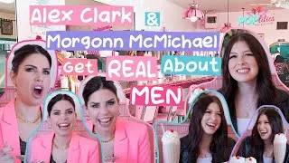 VLOG: Alex Clark and Morgonn McMichael Get Real About Men