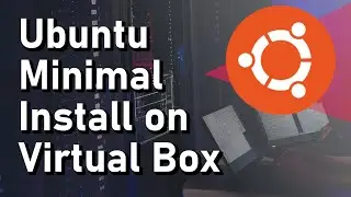 How to Install a Minimal Version of Ubuntu Linux on Virtual Box (Non Bloated!)