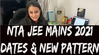 JEE MAIN 2021 - KNOW THE NEW PATTERN + DATES ANNOUNCED