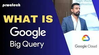 What Is BigQuery | Google Cloud Platform | Prwatech