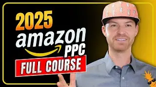 2025 Amazon PPC Full Course | Amazon Ads Optimization Strategy for Beginners & Experts