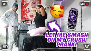 LET’S SMASH PRANK ON MY CRUSH GONE RIGHT😍💦 **THEN THIS HAPPENED