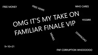 MY TAKE ON FAMILIAR FINALE VIP WOWWWWWWW | FnF Corruption