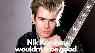 Nik Kershaw - wouldnt it be good
