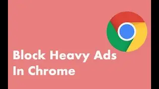 No More Lag on Chrome| How to block ‘heavy’ ads in the latest version of Chrome