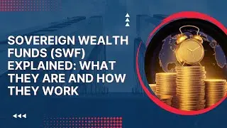 Sovereign Wealth Funds (SWF) Explained: What They Are And How They Work