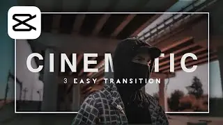 3 EASY TRANSITION CINEMATIC VIDEO ON CAPCUT