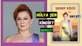 ŞEREF SÖZÜ Şükran Kim? Hülya Şen Kimdir Nereli?