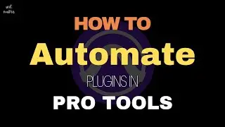 How to Automate Plugins in Pro Tools * Modes, Sends & Parameters