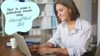 Create a professional resume using Microsoft Word 365