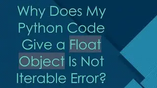 Why Does My Python Code Give a Float Object Is Not Iterable Error?