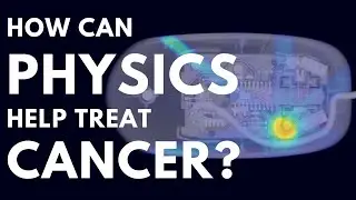 How can physics help treat cancer?