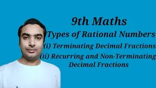Terminating and Non-Terminating (Recurring) Decimal Fractions | Types of Rational Numbers | 9th Math