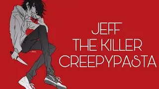 JEFF THE KILLER ( ДЖЕФФ УБИЙЦА) // CREEPYPASTA (КРИПИПАСТА)
