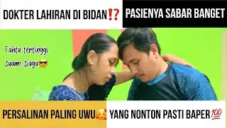 DOKTER LAHIRAN DI BIDAN⁉️PROSES PERSALINAN PALING SWEET, YANG NONTON PASTI BAPER💯